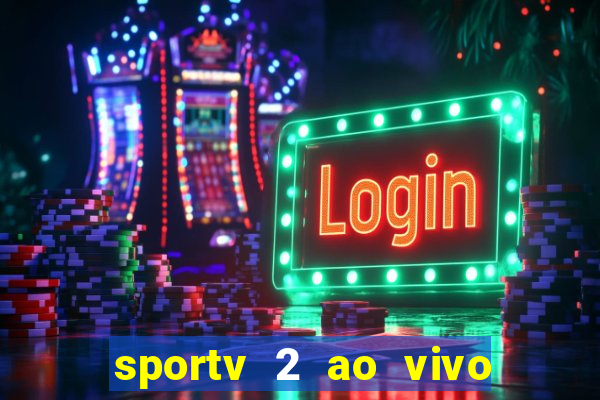 sportv 2 ao vivo futebol play hd